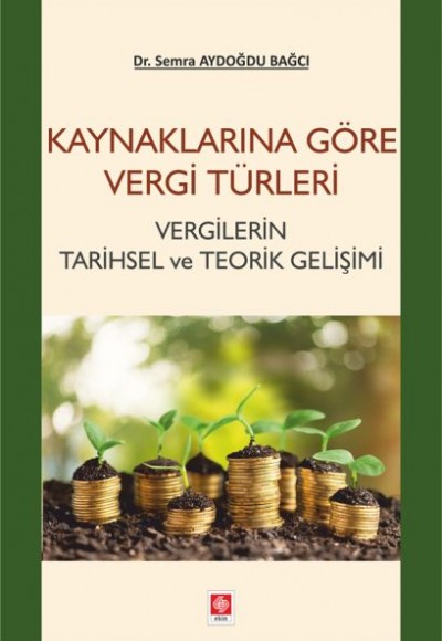 Kaynaklarına Göre Vergi Türleri - Vergilerin Tarihsel ve Teorik Gelişimi Kaynaklarına Göre Vergi Türleri - Vergilerin Tarihsel ve Teorik Gelişimi