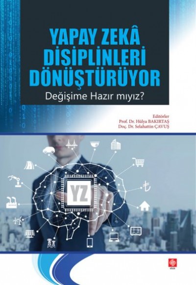 Yapay Zeka Disiplinleri Dönüştürüyor Değişime Hazır mıyız? Yapay Zeka Disiplinleri Dönüştürüyor Değişime Hazır mıyız?