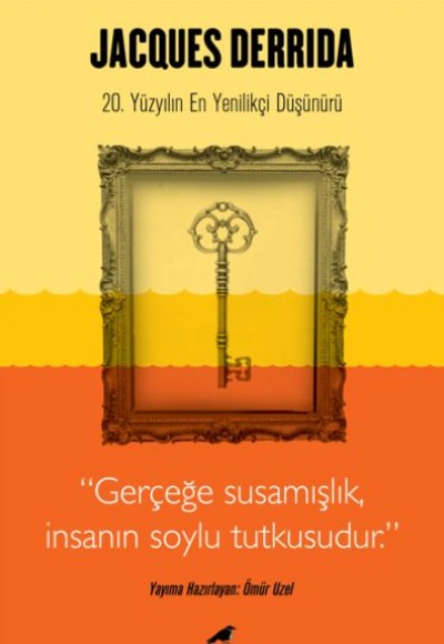 Jacques Derrida - Gerçeğe Susamışlık İnsanın Soylu Tutkusudur Jacques Derrida - Gerçeğe Susamışlık İnsanın Soylu Tutkusudur