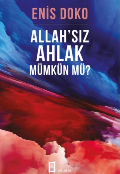 Allah’sız ahlak mümkün mü? Allah’sız ahlak mümkün mü?