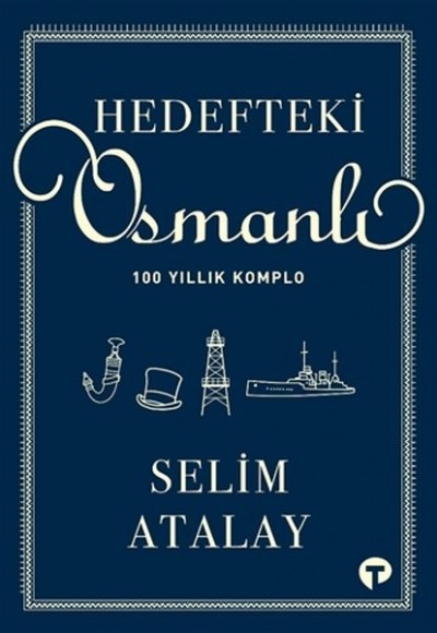 Hedefteki Osmanlı - 100 Yıllık Komplo Hedefteki Osmanlı - 100 Yıllık Komplo