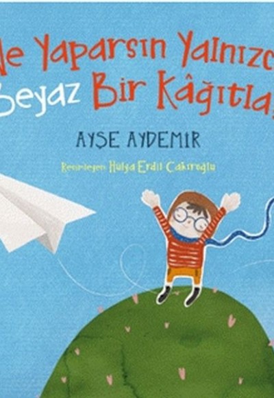 Ne Yaparsın Yalnızca Beyaz Bir Kağıtla? Ne Yaparsın Yalnızca Beyaz Bir Kağıtla?