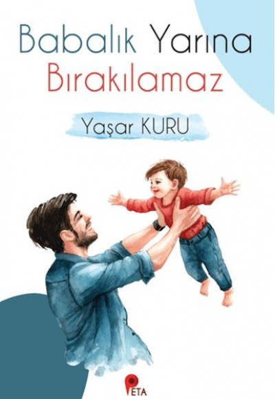 Babalık Yarına Bırakılamaz