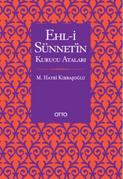 Ehl-i Sünnetin Kurucu Ataları Ehl-i Sünnetin Kurucu Ataları