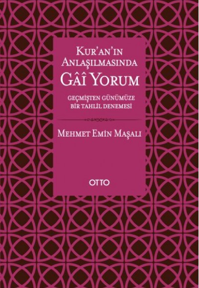 Kur’an’ın Anlaşılmasında Gai Yorum - Geçmişten Günümüze Bir Tahlil Denemesi Kur’an’ın Anlaşılmasında Gai Yorum - Geçmişten Günümüze Bir Tahlil Denemesi