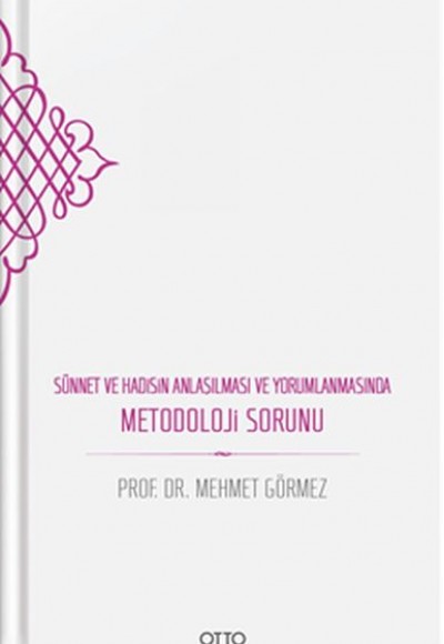 Sünnet ve Hadisin Anlaşılması ve Yorumlanmasında Metodoloji Sorunu Sünnet ve Hadisin Anlaşılması ve Yorumlanmasında Metodoloji Sorunu