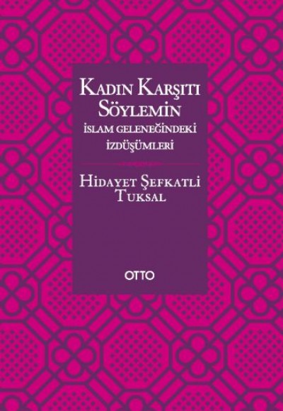 Kadın Karşıtı Söylemin İslam Geleneğindeki İzdüşümleri - Ciltsiz Kadın Karşıtı Söylemin İslam Geleneğindeki İzdüşümleri - Ciltsiz