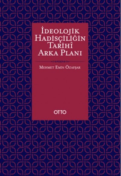 İdeolojik Hadisçiliğin Tarihî Arka Planı İdeolojik Hadisçiliğin Tarihî Arka Planı