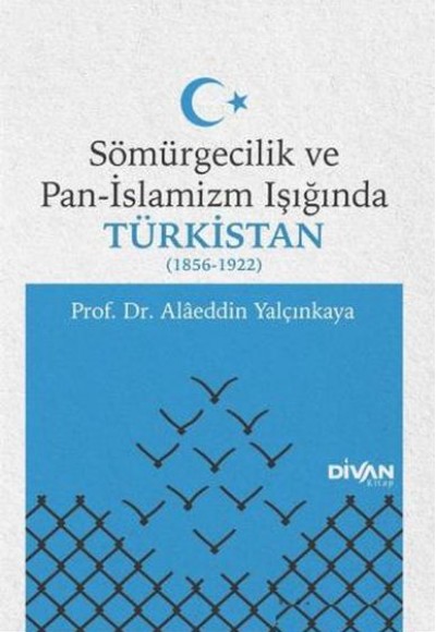 Sömürgecilik ve Pan-İslamizm Işığında Türkistan (1856-1922) Sömürgecilik ve Pan-İslamizm Işığında Türkistan (1856-1922)
