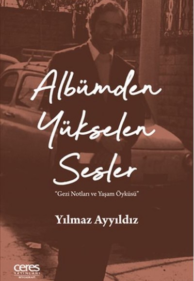 Albümden Yükselen Sesler - Gezi Notları ve Yaşam Öyküsü Albümden Yükselen Sesler - Gezi Notları ve Yaşam Öyküsü