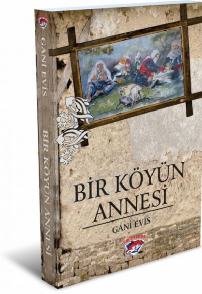 Bir Köyün Annesi Bir Köyün Annesi