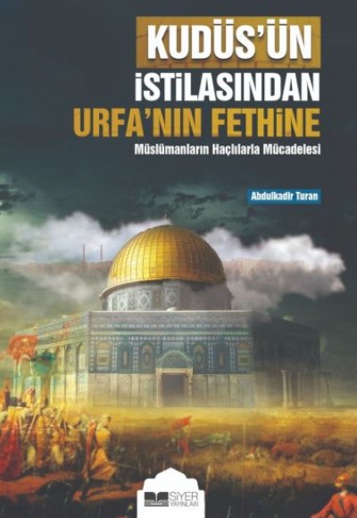Kudüs’ün İstilasından Urfa’nın Fethine Müslümanların Haçlılarla Mücadelesi Kudüs’ün İstilasından Urfa’nın Fethine Müslümanların Haçlılarla Mücadelesi
