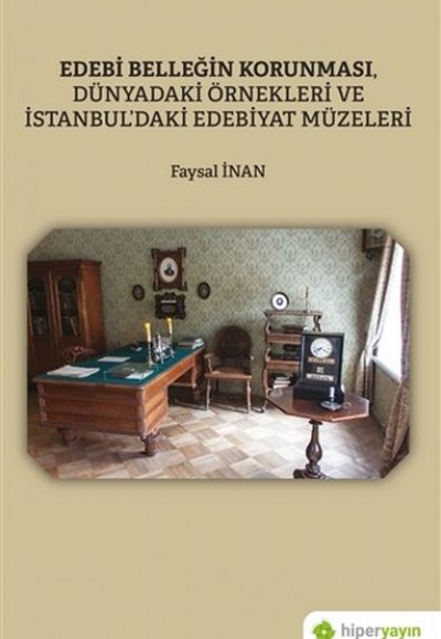 Edebi Belleğin Korunması, Dünyadaki Örnekleri ve İstanbul’daki Edebiyat Müzeleri Edebi Belleğin Korunması, Dünyadaki Örnekleri ve İstanbul’daki Edebiyat Müzeleri