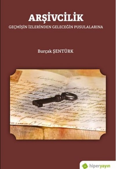Arşivcilik - Geçmişin İzlerinden Geleceğin Pusulalarına Arşivcilik - Geçmişin İzlerinden Geleceğin Pusulalarına