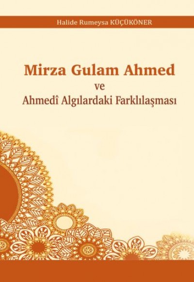 Mirza Gulam Ahmed ve Ahmedî Algılardaki Farklılaşması Mirza Gulam Ahmed ve Ahmedî Algılardaki Farklılaşması