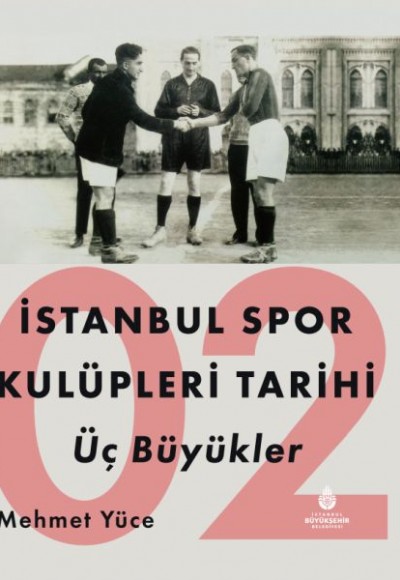 İstanbul Spor Kulüpleri Tarihi Üç Büyükler Cilt 2 İstanbul Spor Kulüpleri Tarihi Üç Büyükler Cilt 2