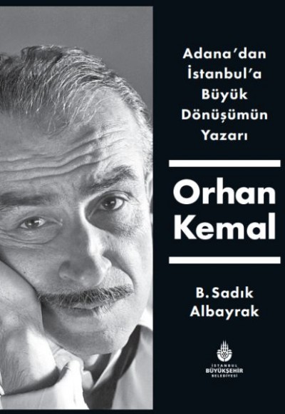 Adana'dan İstanbul'a Büyük Dönüşümün Yazarı Orhan Kemal Adana'dan İstanbul'a Büyük Dönüşümün Yazarı Orhan Kemal