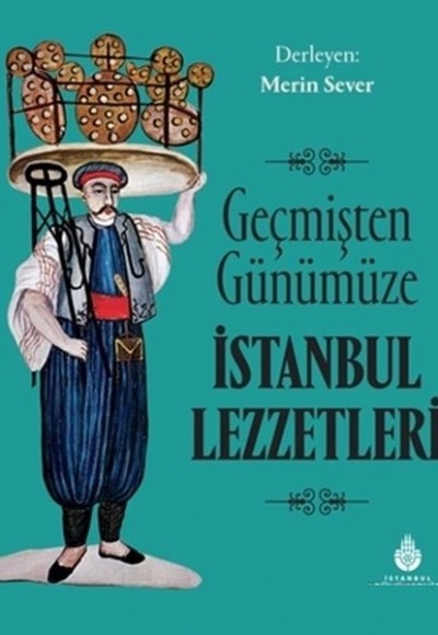 Geçmişten Günümüze İstanbul Lezzetleri Geçmişten Günümüze İstanbul Lezzetleri