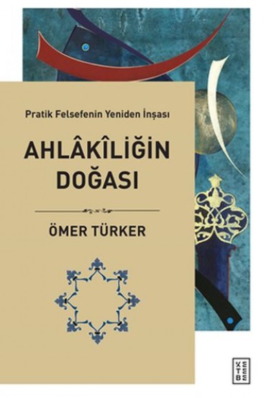 Ahlakiliğin Doğası - Pratik Felsefenin Yeniden İnşası Ahlakiliğin Doğası - Pratik Felsefenin Yeniden İnşası