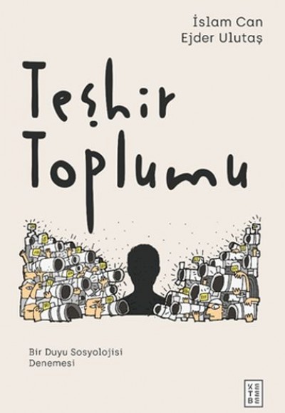 Teşhir Toplumu - Bir Duyu Sosyolojisi Denemesi Teşhir Toplumu - Bir Duyu Sosyolojisi Denemesi