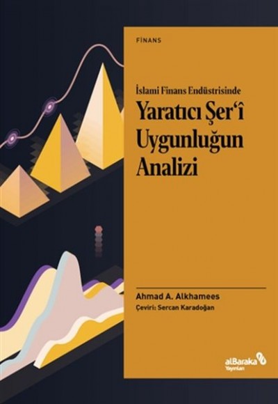 İslami Finans Endüstrisinde Yaratıcı Şer’i Uygunluğun Analizi İslami Finans Endüstrisinde Yaratıcı Şer’i Uygunluğun Analizi