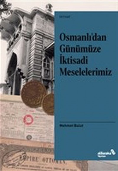Osmanlı’dan Günümüze İktisadi Meselelerimiz Osmanlı’dan Günümüze İktisadi Meselelerimiz