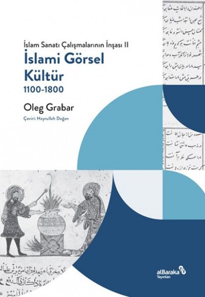 İslami Görsel Kültür, 1100-1800 (İslam Sanatı Çalışmalarının İnşası II) İslami Görsel Kültür, 1100-1800 (İslam Sanatı Çalışmalarının İnşası II)