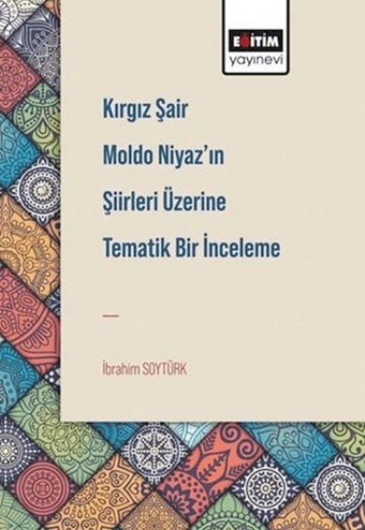 Kırgız Şair Moldo Niyaz'In Şiirleri Üzerine Tematik Bir İnceleme Kırgız Şair Moldo Niyaz'In Şiirleri Üzerine Tematik Bir İnceleme
