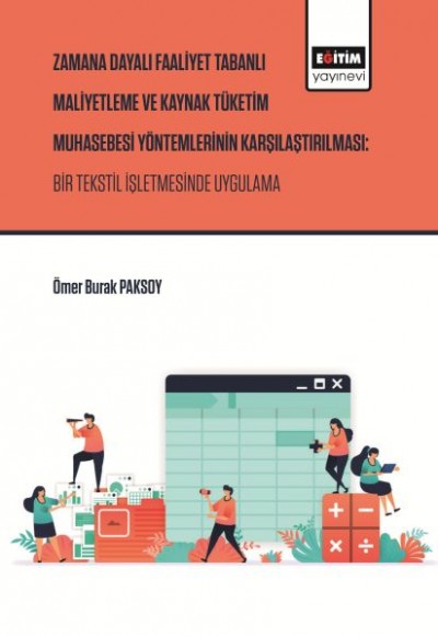 Zaman Dayalı Faaliyet Tabanlı Maliyetleme ve Kaynak Tüketim Muhasebesi Yöntemlerinin Karşılaştırılma Zaman Dayalı Faaliyet Tabanlı Maliyetleme ve Kaynak Tüketim Muhasebesi Yöntemlerinin Karşılaştırılma