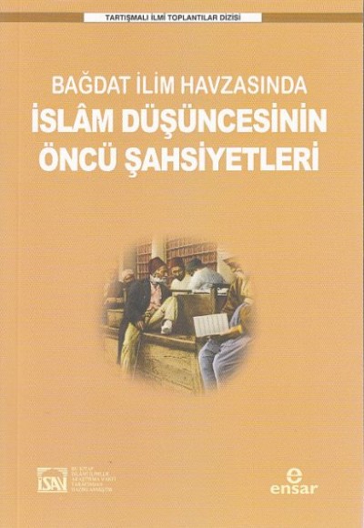 Bağdat İlim Havzasında İslam Düşüncesinin Öncü Şahsiyetleri Bağdat İlim Havzasında İslam Düşüncesinin Öncü Şahsiyetleri