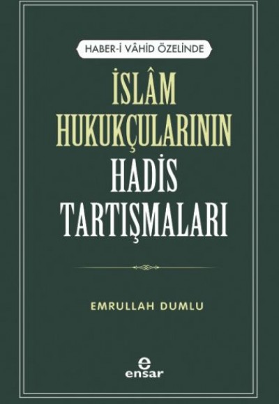 Haber-i Vahid Özelinde İslam Hukukçularının Hadis Tartışmaları Haber-i Vahid Özelinde İslam Hukukçularının Hadis Tartışmaları