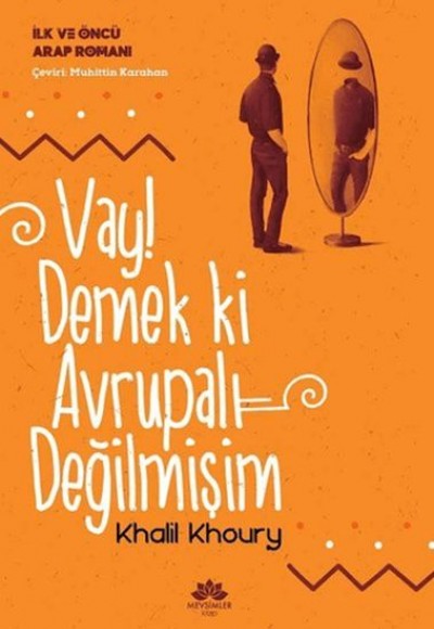 Vay! Demek ki Avrupalı Değilmişim - İlk ve Öncü Arap Romanı Vay! Demek ki Avrupalı Değilmişim - İlk ve Öncü Arap Romanı