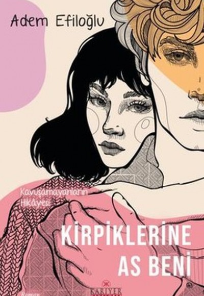 Kirpiklerine As Beni - Kavuşamayanların Hikayesi Kirpiklerine As Beni - Kavuşamayanların Hikayesi