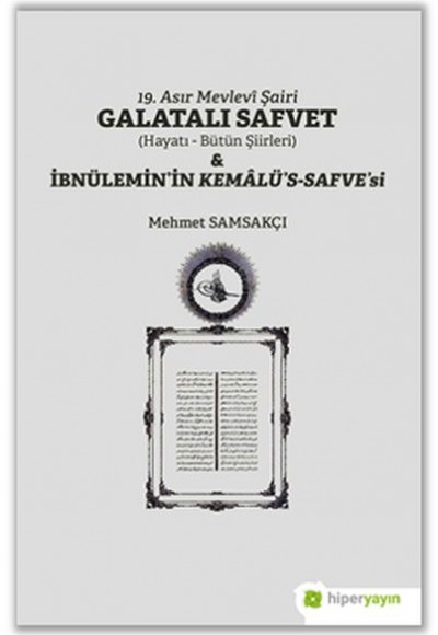 19. Asır Mevlevi Şairi Galatalı Safvet ve İbnülemin’in Kemalü’s - Safve’si 19. Asır Mevlevi Şairi Galatalı Safvet ve İbnülemin’in Kemalü’s - Safve’si