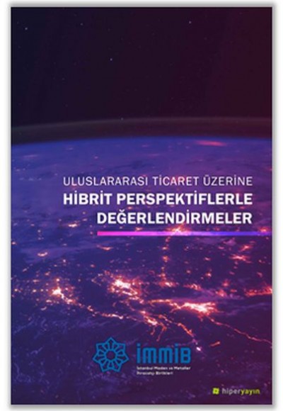 Uluslararası Ticaret Üzerine Hibrit Perspektiflerle Değerlendirmeler Uluslararası Ticaret Üzerine Hibrit Perspektiflerle Değerlendirmeler