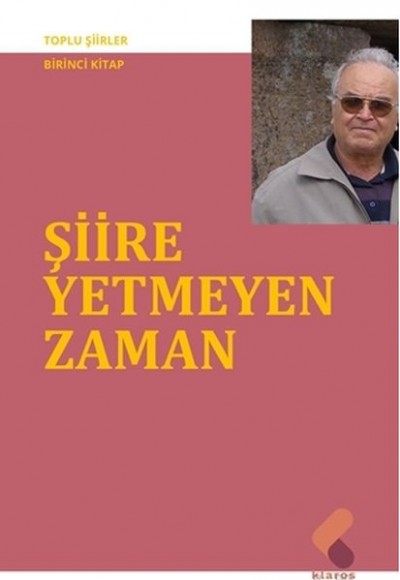 Şiire Yetmeyen Zaman - Toplu Şiirler-Birinci Kitap Şiire Yetmeyen Zaman - Toplu Şiirler-Birinci Kitap