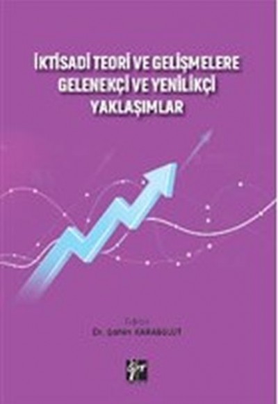 İktisadi Teori ve Gelişmelere Gelenekçi ve Yenilikçi Yaklaşımlar İktisadi Teori ve Gelişmelere Gelenekçi ve Yenilikçi Yaklaşımlar