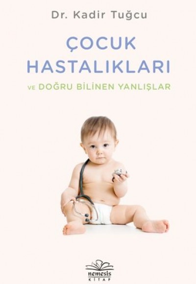Çocuk Hastalıkları ve Doğru Bilinen Yanlışlar Çocuk Hastalıkları ve Doğru Bilinen Yanlışlar