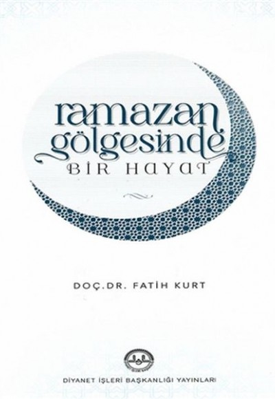Ramazan Gölgesinde Bir Hayat Ramazan Gölgesinde Bir Hayat