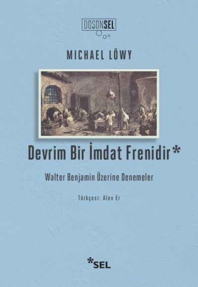 Devrim Bir İmdat Frenidir: Walter Benjamin Üzerine Denemeler Devrim Bir İmdat Frenidir: Walter Benjamin Üzerine Denemeler