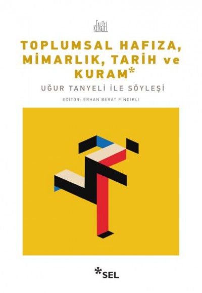 Toplumsal Hafıza, Mimarlık, Tarih ve Kuram - Uğur Tanyeli ile Söyleşi Toplumsal Hafıza, Mimarlık, Tarih ve Kuram - Uğur Tanyeli ile Söyleşi