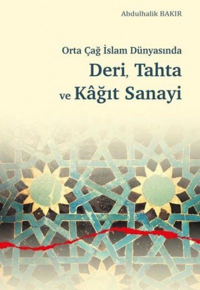 Orta Çağ İslam Dünyasında Deri, Tahta ve Kağıt Sanayi Orta Çağ İslam Dünyasında Deri, Tahta ve Kağıt Sanayi