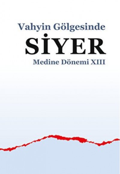 Vahyin Gölgesinde Siyer Medine Dönemi XIII Vahyin Gölgesinde Siyer Medine Dönemi XIII