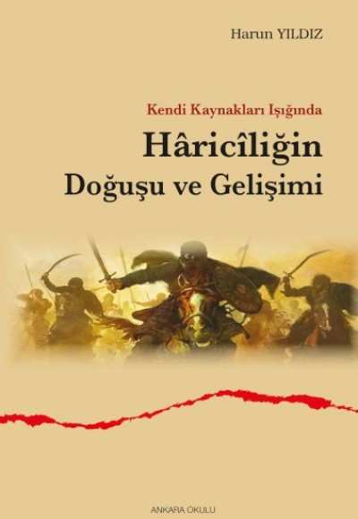 Kendi Kaynakları Işığında Hâricîliğin Doğuşu ve Gelişimi Kendi Kaynakları Işığında Hâricîliğin Doğuşu ve Gelişimi