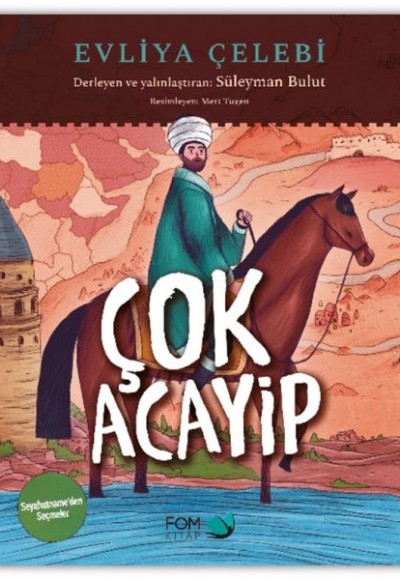 Çok Acayip - Evliya Çelebi Seyahatname’den Seçmeler Çok Acayip - Evliya Çelebi Seyahatname’den Seçmeler