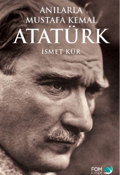 Anılarla Mustafa Kemal Atatürk Anılarla Mustafa Kemal Atatürk