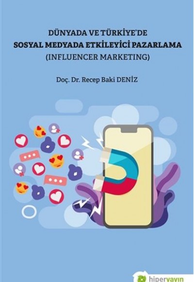 Dünya ve Türkiye’de Sosyal Medyada Etkileyici Pazarlama (Influencer Marketing) Dünya ve Türkiye’de Sosyal Medyada Etkileyici Pazarlama (Influencer Marketing)