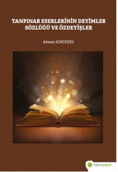Tanpınar Eserlerinin Deyimler Sözlüğü ve Özdeyişler Tanpınar Eserlerinin Deyimler Sözlüğü ve Özdeyişler