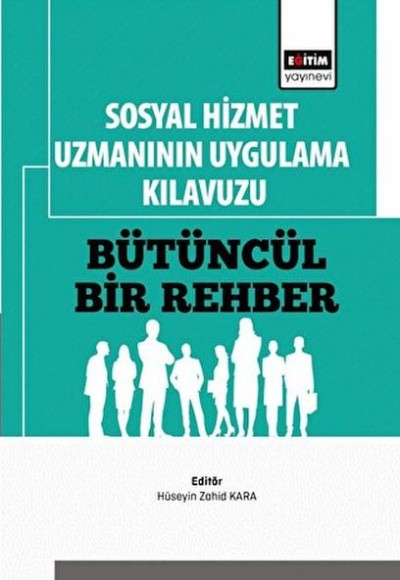 Sosyal Hizmet Uzmanının Uygulama Kılavuzu: Bütüncül Bir Rehber Sosyal Hizmet Uzmanının Uygulama Kılavuzu: Bütüncül Bir Rehber