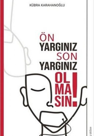 Ön Yargınız Son Yargınız Olmasın! Ön Yargınız Son Yargınız Olmasın!